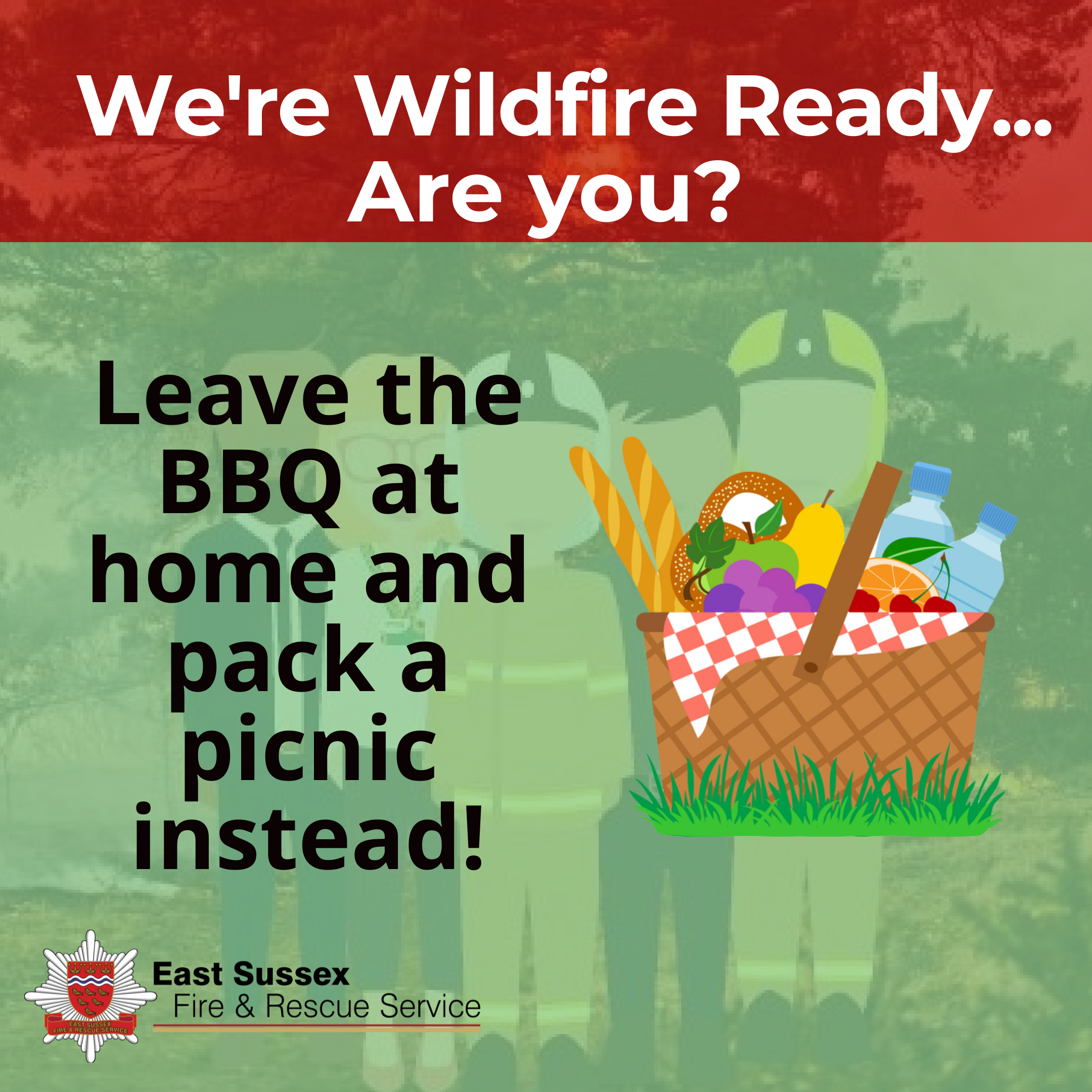 Graphic of a picnic basket on a green background with wording Leave the BBQ at home and pack a picnic instead! At the top there is a red strip with white wording We're Wildfire Ready...Are you? At the bottom right is East Sussex Fire and Rescue Service logo.