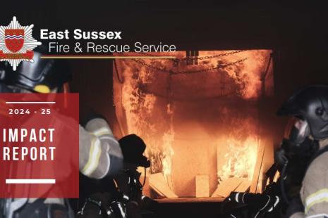 Image of firefighters tackling a fire with East Sussex Fire and Rescue Service logo in the left hand corner and a red transparent square underneath the logo with 2024-25 IMPACT REPORT in white writing within the square underneath the logo.