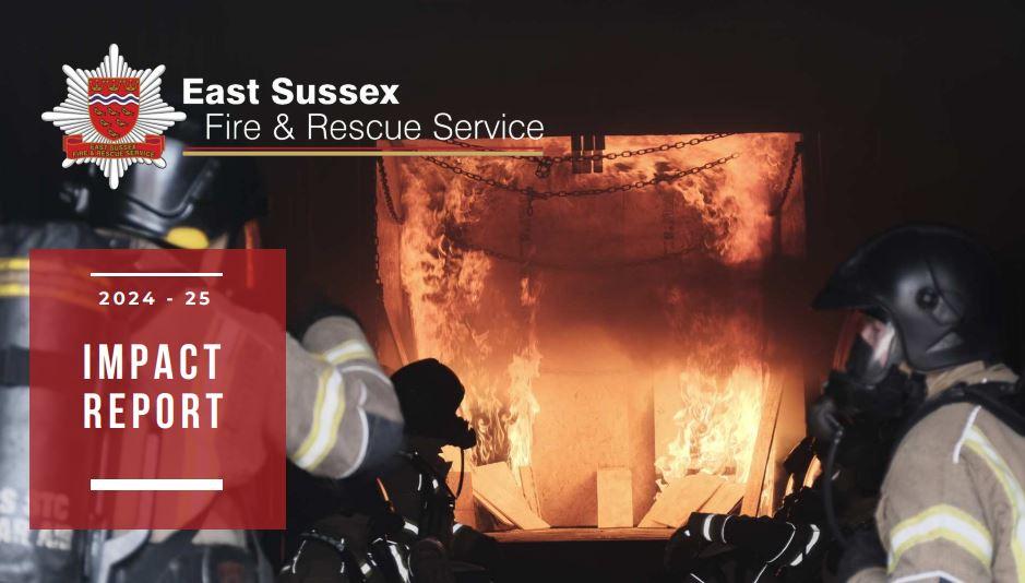Image of firefighters tackling a fire with East Sussex Fire and Rescue Service logo in the left hand corner and a red transparent square underneath the logo with 2024-25 IMPACT REPORT in white writing within the square underneath the logo.